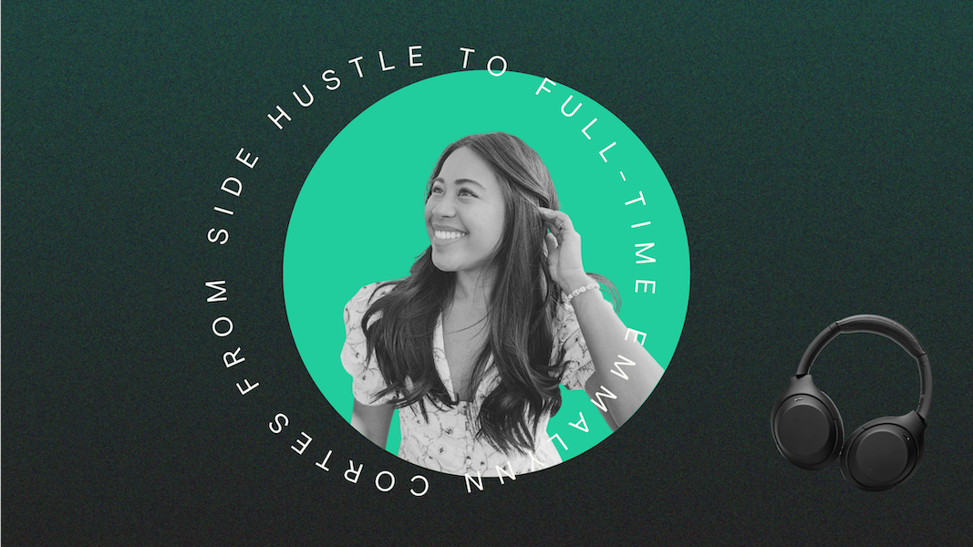 Ep. 46: Taking Content Creation from Side Hustle to Full-Time (Emmalynn Cortes, Emma’s Edition)