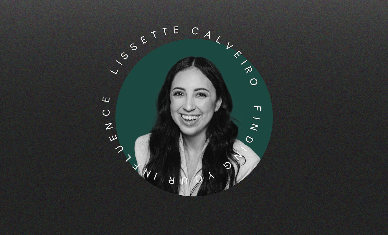 Ep. 42: Finding Your Influence (Lissette Calveiro, Influence With Impact)